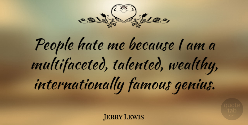Jerry Lewis Quote About Hate, People, Hatred: People Hate Me Because I...