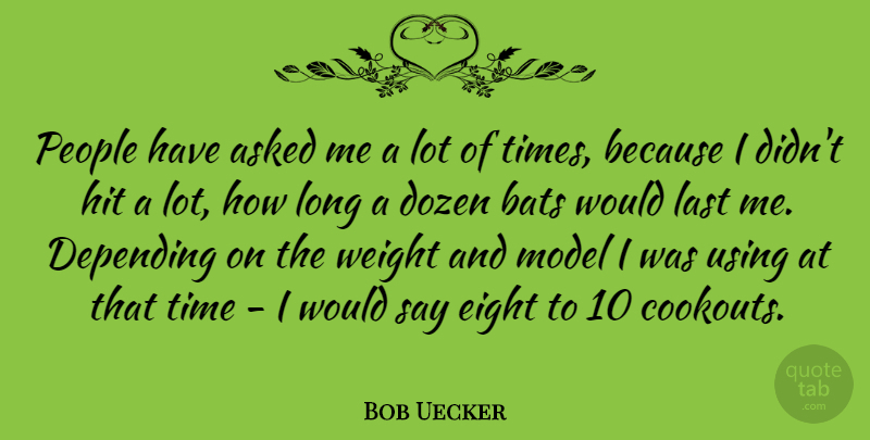 Bob Uecker Quote About Eight, People, Long: People Have Asked Me A...