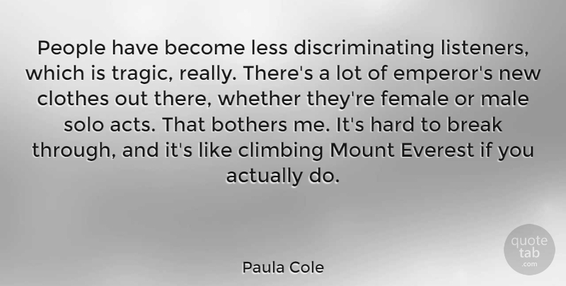 Paula Cole Quote About Bothers, Break, Everest, Female, Hard: People Have Become Less Discriminating...
