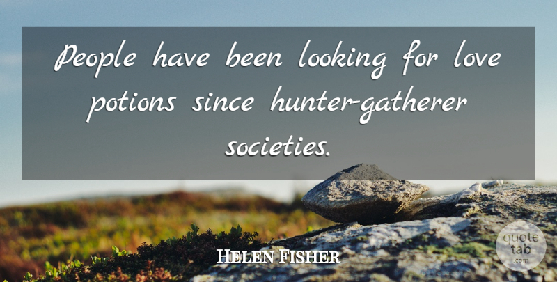 Helen Fisher Quote About People, Looking For Love, Hunters: People Have Been Looking For...