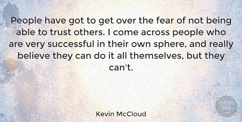 Kevin McCloud Quote About Across, Believe, Fear, People, Trust: People Have Got To Get...