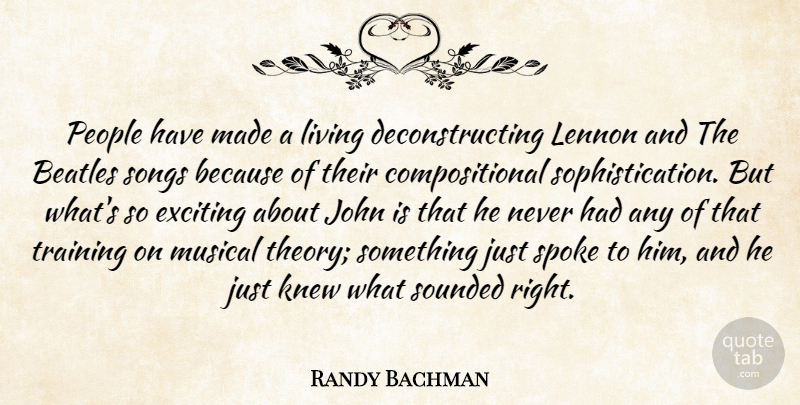 Randy Bachman Quote About Exciting, John, Knew, Lennon, Musical: People Have Made A Living...