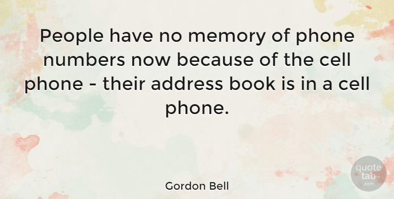 Gordon Bell Quote About Memories, Book, Phones: People Have No Memory Of...