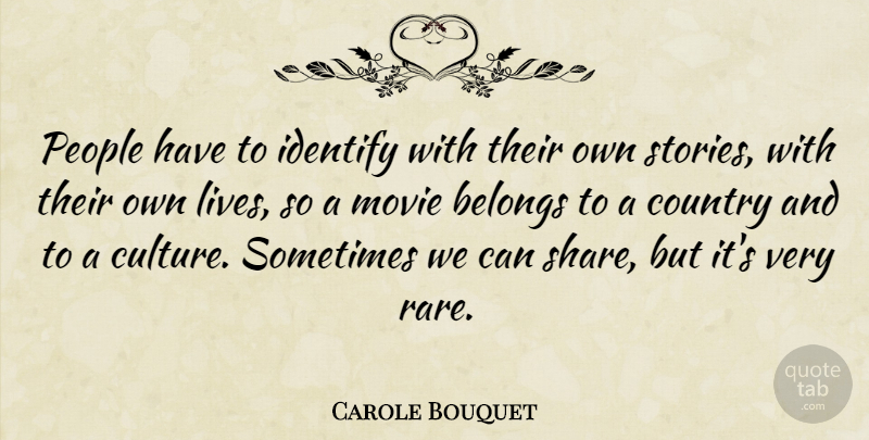 Carole Bouquet Quote About Belongs, Country, Identify, People: People Have To Identify With...