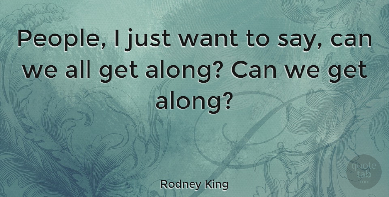 Rodney King Quote About undefined: People I Just Want To...