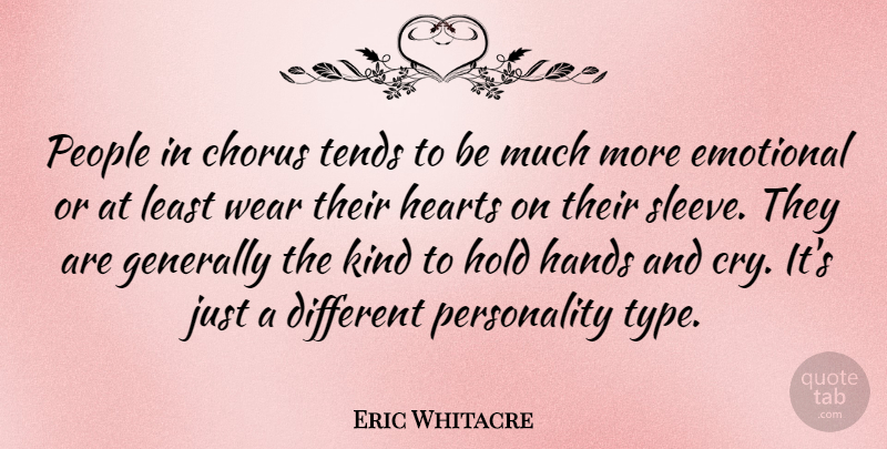 Eric Whitacre Quote About Chorus, Generally, Hearts, People, Tends: People In Chorus Tends To...