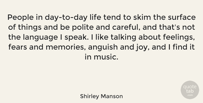 Shirley Manson Quote About Anguish, Fears, Language, Life, Music: People In Day To Day...