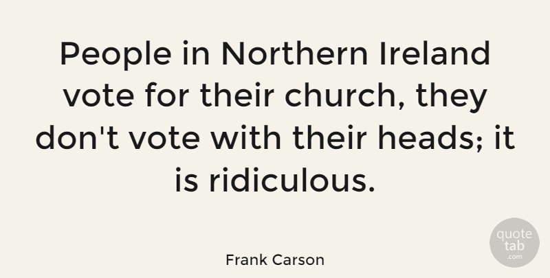 Frank Carson Quote About People, Church, Ridiculous: People In Northern Ireland Vote...