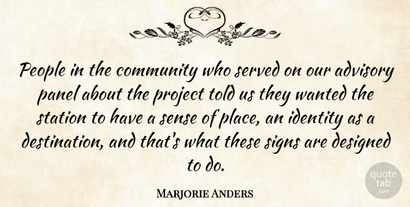 Marjorie Anders Quote About Advisory, Community, Designed, Identity, People: People In The Community Who...