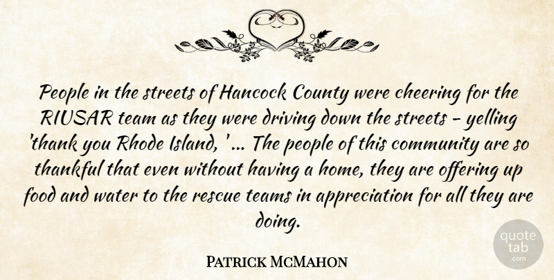 Patrick McMahon Quote About Appreciation, Cheering, Community, County, Driving: People In The Streets Of...