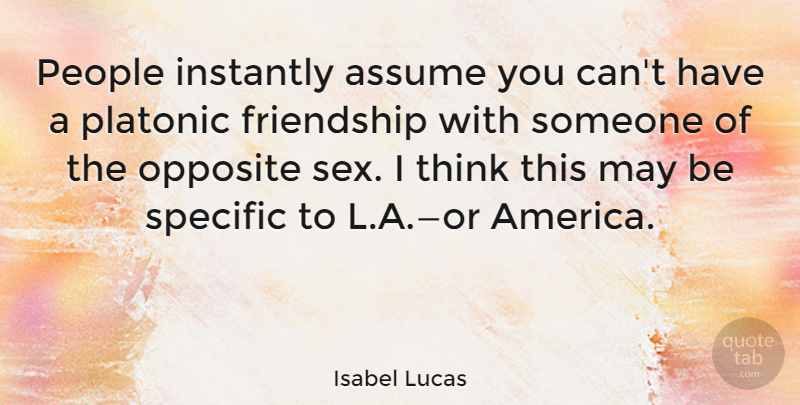 Isabel Lucas Quote About Sex, Thinking, Opposites: People Instantly Assume You Cant...