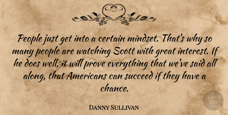 Danny Sullivan Quote About Certain, Great, People, Prove, Succeed: People Just Get Into A...