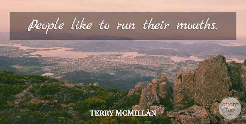 Terry McMillan Quote About Running, People, Mouths: People Like To Run Their...