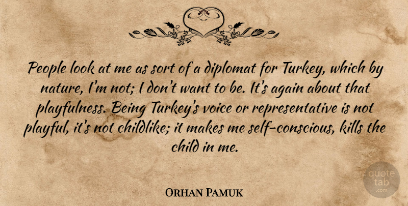 Orhan Pamuk Quote About Again, Diplomat, Nature, People, Sort: People Look At Me As...
