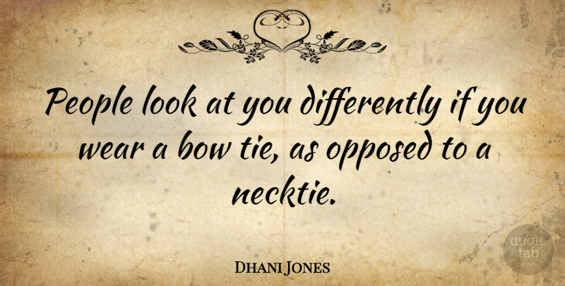 Dhani Jones Quote About Ties, People, Bows: People Look At You Differently...