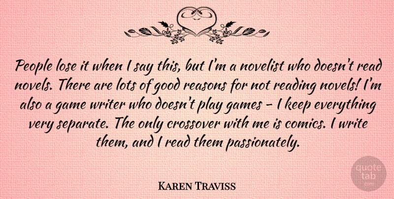 Karen Traviss Quote About Crossover, Games, Good, Lose, Lots: People Lose It When I...