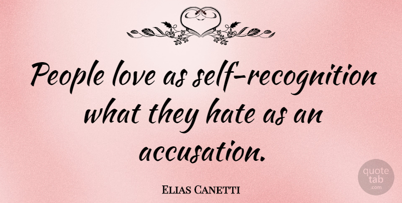 Elias Canetti Quote About Hate, Self, People: People Love As Self Recognition...