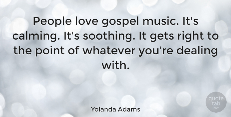 Yolanda Adams Quote About Dealing, Gets, Gospel, Love, Music: People Love Gospel Music Its...