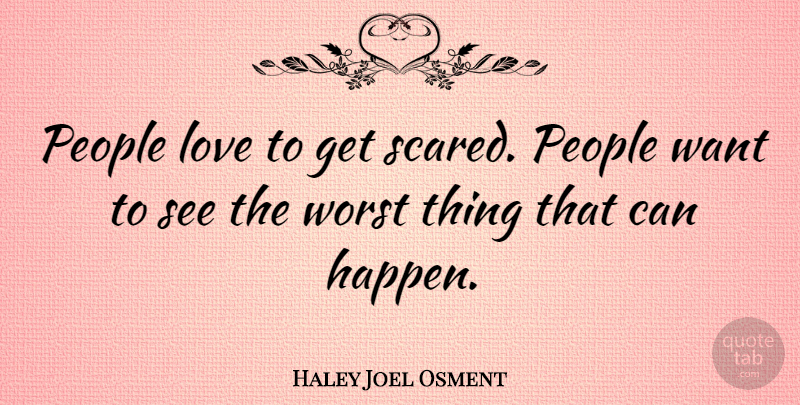 Haley Joel Osment Quote About People, Want, Scared: People Love To Get Scared...