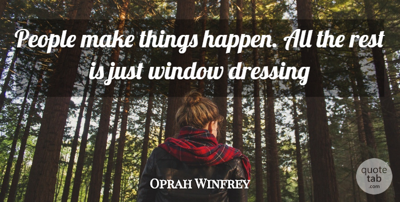 Oprah Winfrey Quote About People, Window Dressing, Make Things Happen: People Make Things Happen All...