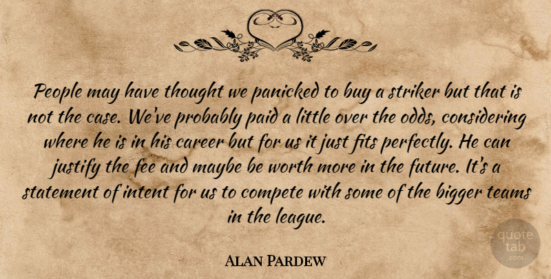 Alan Pardew Quote About Bigger, Buy, Career, Compete, Fee: People May Have Thought We...