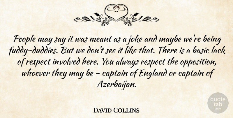 David Collins Quote About Basic, Captain, England, Involved, Joke: People May Say It Was...