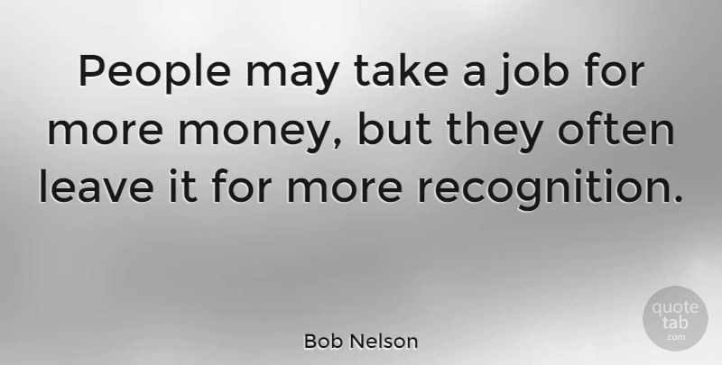 Bob Nelson Quote About American Musician, Appreciation, Job, People: People May Take A Job...
