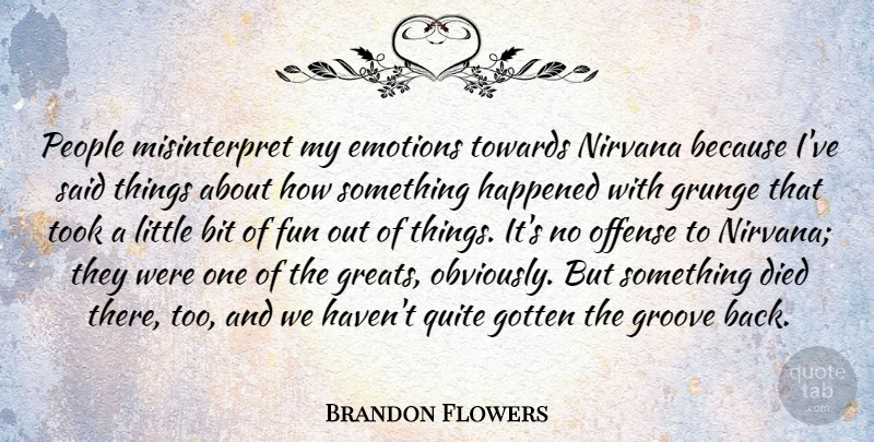 Brandon Flowers Quote About Bit, Died, Gotten, Grunge, Happened: People Misinterpret My Emotions Towards...