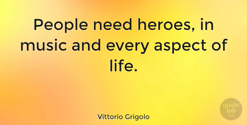 Vittorio Grigolo Quote About Hero, People, Needs: People Need Heroes In Music...