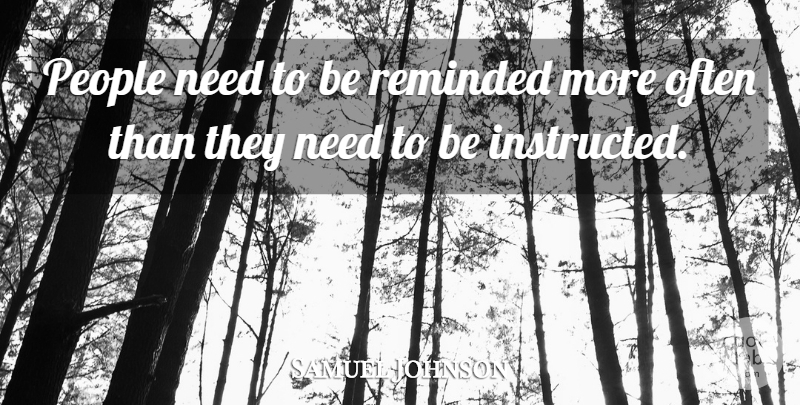 Samuel Johnson Quote About Business, People, Needs: People Need To Be Reminded...