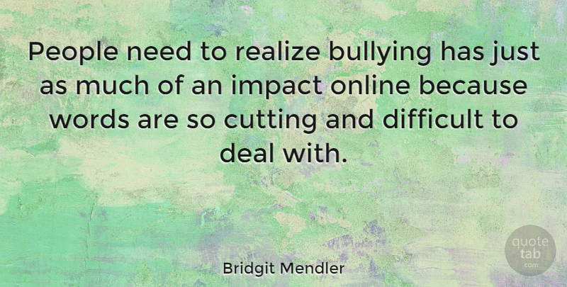 Bridgit Mendler Quote About Bullying, Cutting, Impact: People Need To Realize Bullying...