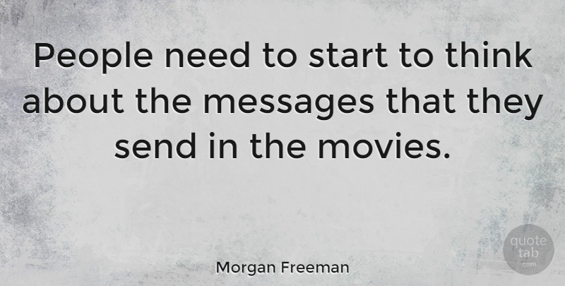 Morgan Freeman Quote About Thinking, People, Scary Things: People Need To Start To...