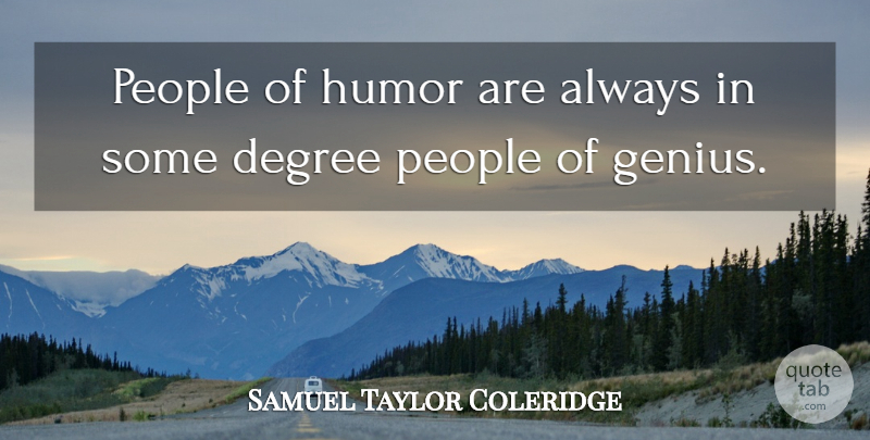 Samuel Taylor Coleridge Quote About People, Genius, Degrees: People Of Humor Are Always...