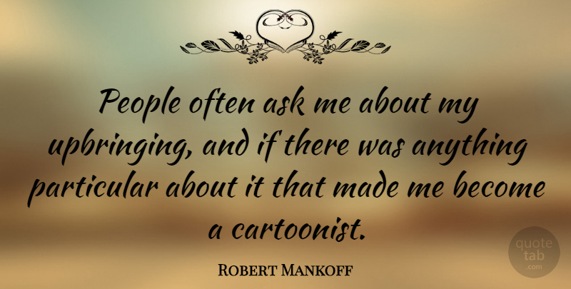 Robert Mankoff Quote About People: People Often Ask Me About...