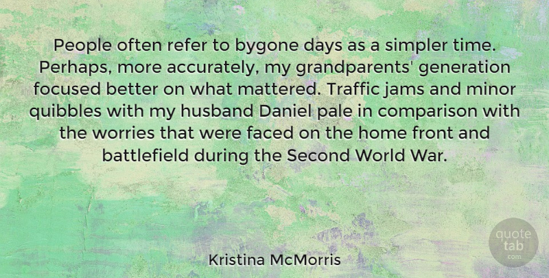 Kristina McMorris Quote About Comparison, Daniel, Days, Faced, Focused: People Often Refer To Bygone...