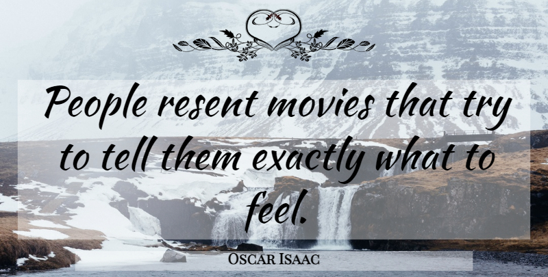 Oscar Isaac Quote About Movies, People: People Resent Movies That Try...