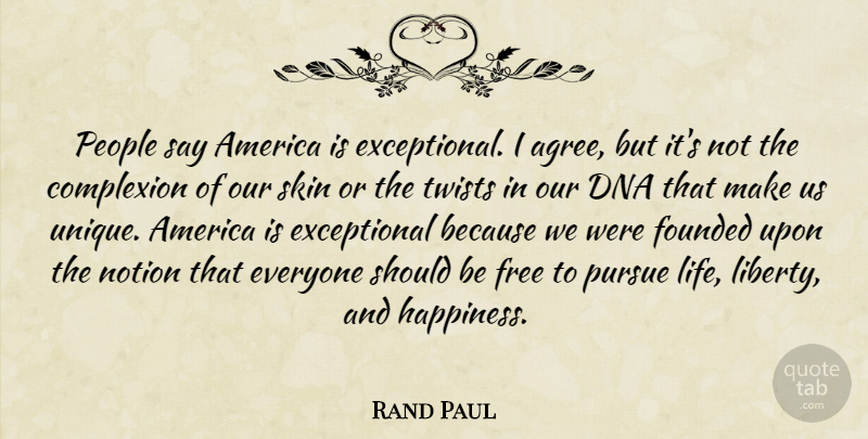 Rand Paul Quote About America, Complexion, Dna, Founded, Free: People Say America Is Exceptional...
