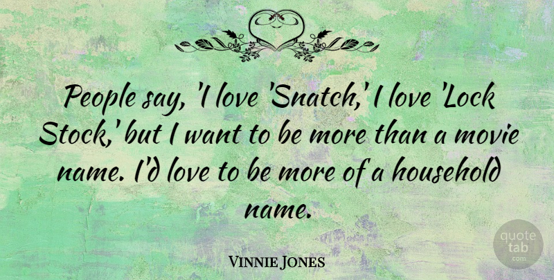 Vinnie Jones Quote About Household, Love, People: People Say I Love Snatch...