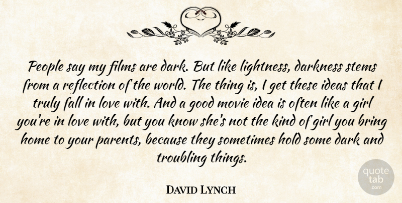 David Lynch Quote About Girl, Falling In Love, Home: People Say My Films Are...