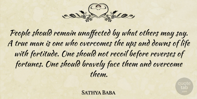 Sathya Baba Quote About Bravely, Downs, Face, Life, Man: People Should Remain Unaffected By...