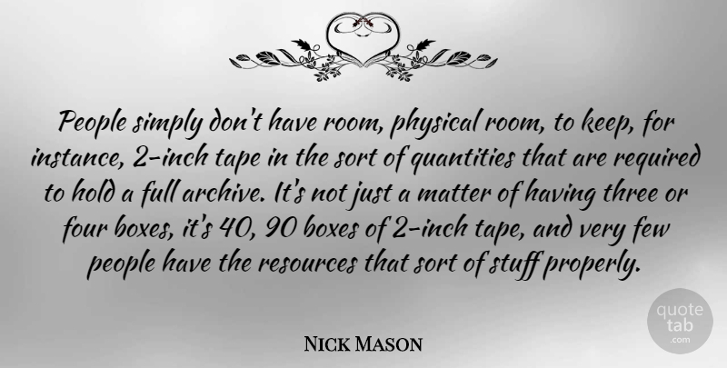 Nick Mason Quote About Few, Four, Full, Matter, People: People Simply Dont Have Room...