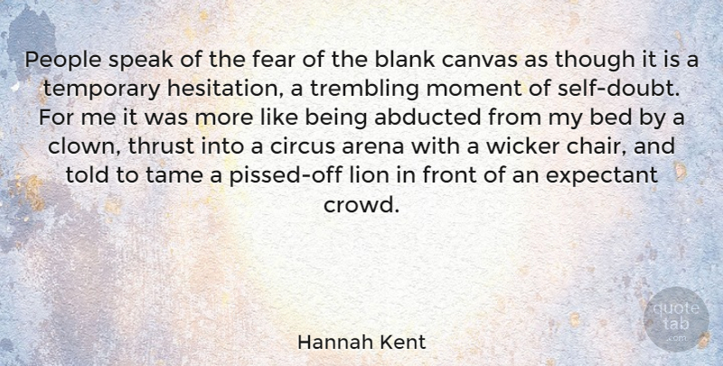 Hannah Kent Quote About Self, People, Doubt: People Speak Of The Fear...