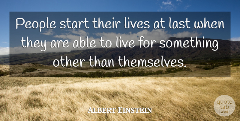 Albert Einstein Quote About People, Lasts, Able: People Start Their Lives At...