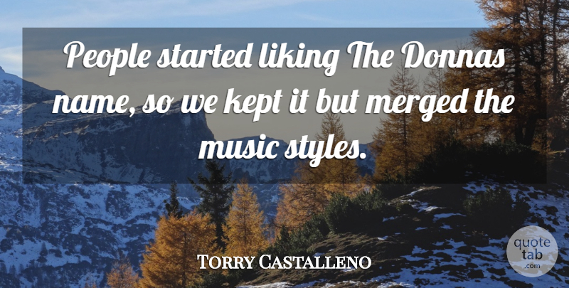Torry Castalleno Quote About Kept, Liking, Music, People: People Started Liking The Donnas...