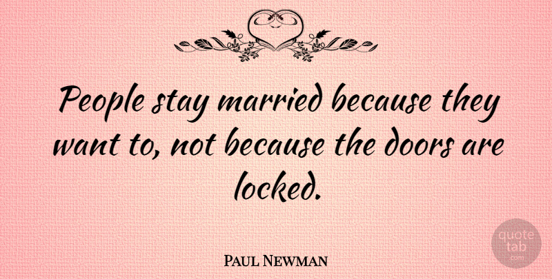 Paul Newman Quote About Marriage, Doors, People: People Stay Married Because They...