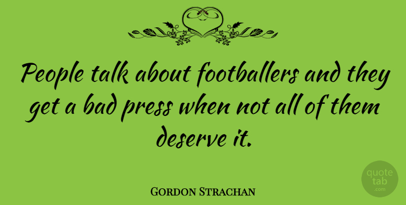 Gordon Strachan Quote About People, Footballer, Presses: People Talk About Footballers And...