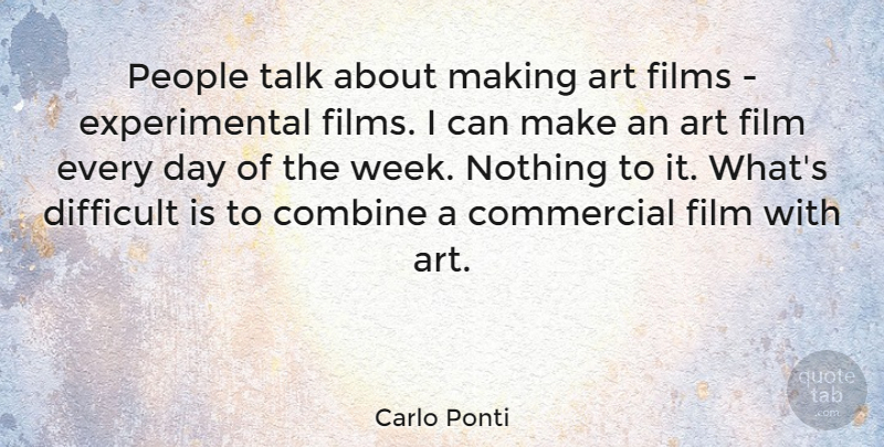 Carlo Ponti Quote About Art, Combine, Commercial, Films, People: People Talk About Making Art...