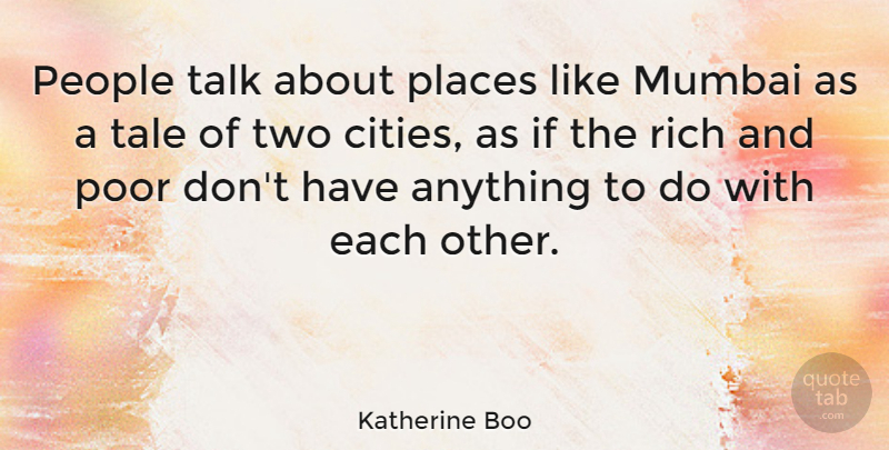 Katherine Boo Quote About Mumbai, People, Places, Tale: People Talk About Places Like...