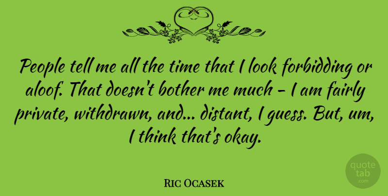 Ric Ocasek Quote About Fairly, People, Time: People Tell Me All The...