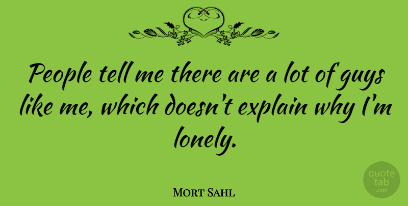 Mort Sahl Quote About Lonely, People, Guy: People Tell Me There Are...